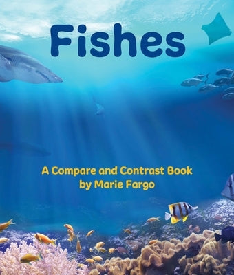 Fishes: A Compare and Contrast Book by Fargo, Marie