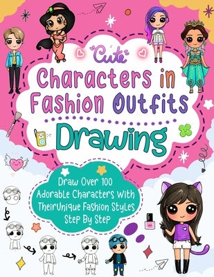 Drawing Characters In Fashion Outfits: How To Draw Step by Step: Create Over 50 Adorable Characters with Unique Fashion Styles and Names of Your Choos by Sophia, Nimo