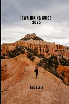 Iowa Hiking Guide 2025 by Blair, Eric