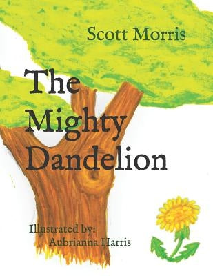 The Mighty Dandelion by Harris, Aubrianna