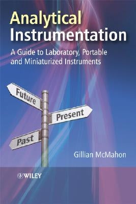 Analytical Instrumentation: A Guide to Laboratory, Portable and Miniaturized Instruments by McMahon, Gillian