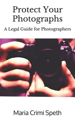 Protect Your Photographs: A Legal Guide for Photographers by Speth Esq, Maria Crimi