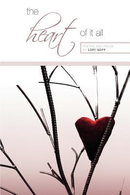 The Heart of it All by Goff, Lori