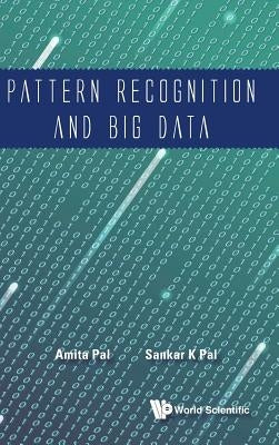 Pattern Recognition and Big Data by Pal, Sankar Kumar