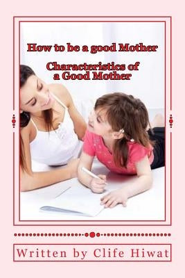 How to be a good Mother by Hiwat, Clife