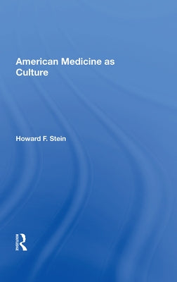 American Medicine as Culture by Stein, Howard F.