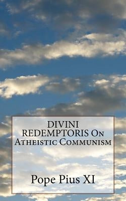 DIVINI REDEMPTORIS On Atheistic Communism by Pius XI, Pope