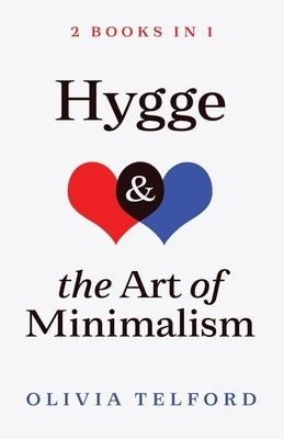 Hygge and The Art of Minimalism: 2 Books in 1 by Telford, Olivia
