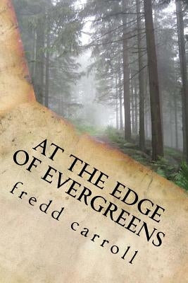 At the Edge of Evergreens by Carroll, Fredd