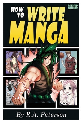 How to Write Manga: Your Complete Guide to the Secrets of Japanese Comic Book Storytelling by Paterson, R. a.