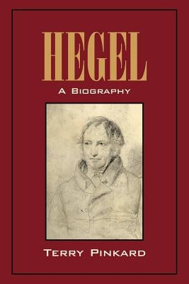 Hegel: A Biography by Pinkard, Terry