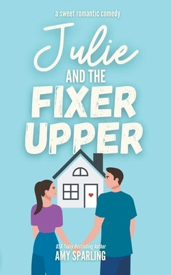Julie and the Fixer Upper by Sparling, Amy