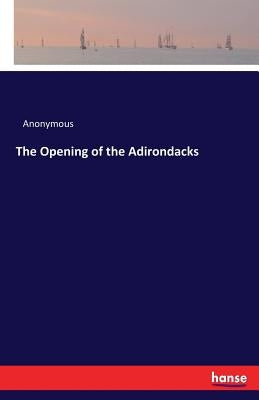The Opening of the Adirondacks by Anonymous