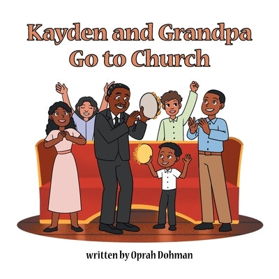 Kayden and Grandpa Go to Church by Dohman, Oprah