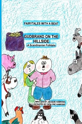Gudbrand on the Hillside: Part of the Fairytales with a Beat series, a Scandinavian Folktale by Hawkins, Dealyne Dawn