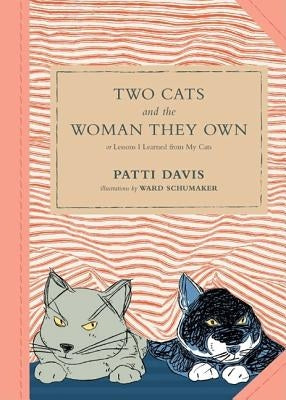 Two Cats and the Woman They Own: Or Lessons I Learned from My Cats by Schumaker, Ward