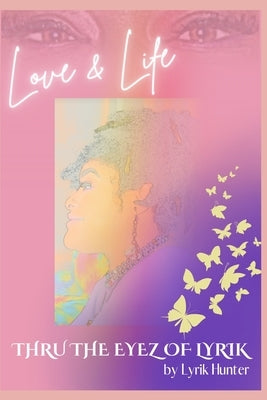 Love & Life THRU THE EYEZ OF LYRIK by Dorsey, Krystal