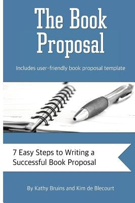 The Book Proposal: 7 Easy Steps to Writing a Successful Book Proposal by De Blecourt, Kim