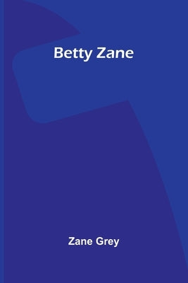 Betty Zane by Grey, Zane