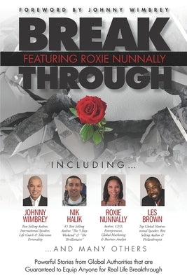 Break Through Featuring Roxie Nunnally: Powerful Stories from Global Authorities that are Guaranteed to Equip Anyone for Real life Breakthrough. by Wimbrey, Johnny