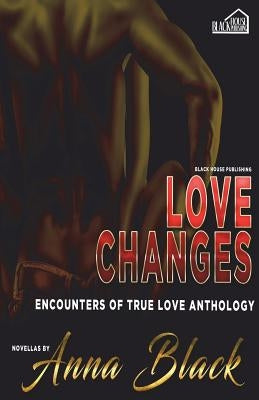 Love Changes: Encounters of True Love Anthology by Wade, Shontrell