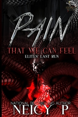 Pain That We Can Feel: The Elites Last Run by P, Neicy