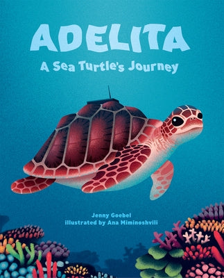 Adelita, a Sea Turtle's Journey by Goebel, Jenny