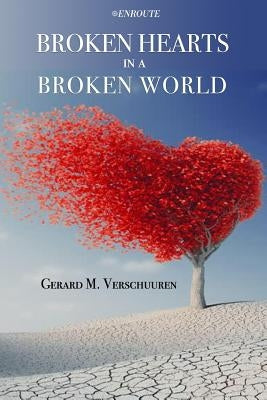 Broken Hearts in a Broken World by Verschuuren, Gerard M.