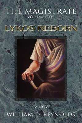 The Magistrate: Volume One: Lykos Reborn by Reynolds, William D.