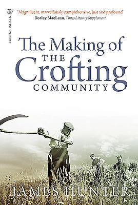 The Making of the Crofting Community by Hunter, James