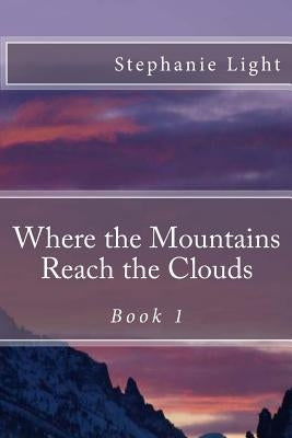 Where the Mountains Reach the Clouds by Light, Stephanie
