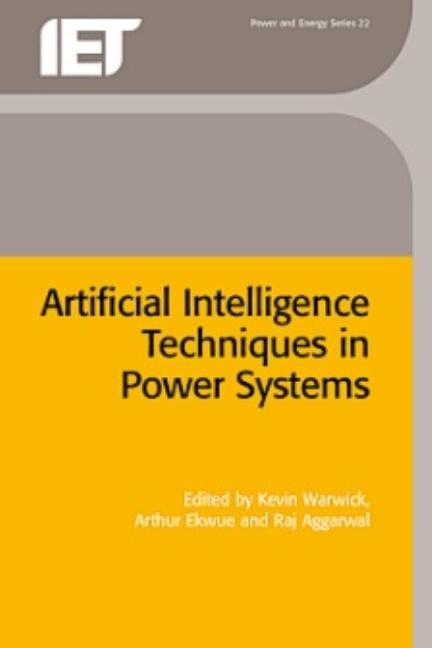 Artificial Intelligence Techniques in Power Systems by Warwick, Kevin