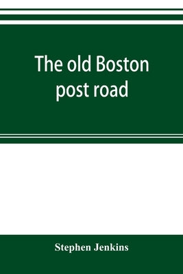 The old Boston post road by Jenkins, Stephen