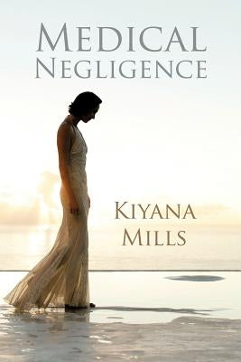 Medical Negligence by Mills, Kiyana