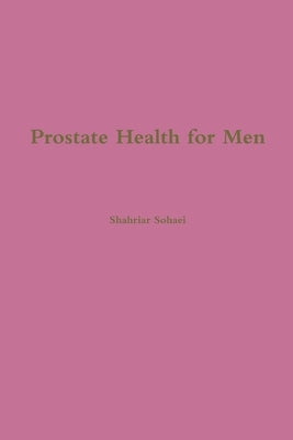 Prostate Health for Men by Sohaei, Shahriar