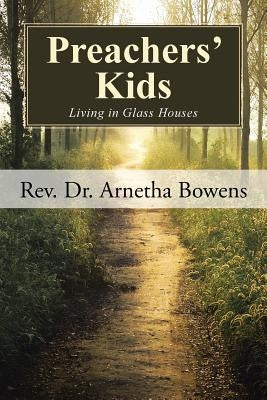 Preachers' Kids: Living in Glass Houses by Bowens, Arnetha