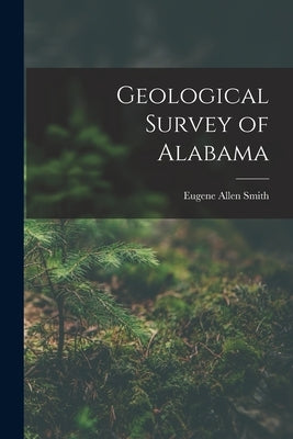Geological Survey of Alabama by Smith, Eugene Allen
