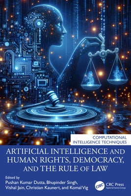 Artificial Intelligence and Human Rights, Democracy, and the Rule of Law by Kumar Dutta, Pushan