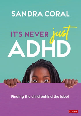It's Never Just ADHD: Finding the Child Behind the Label by Coral, Sandra