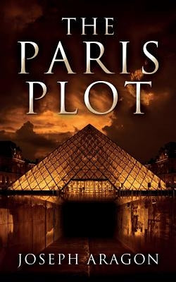 The Paris Plot by Aragon, Joseph W.