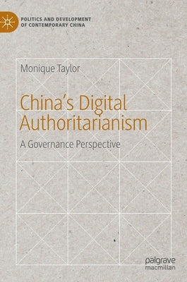 China's Digital Authoritarianism: A Governance Perspective by Taylor, Monique