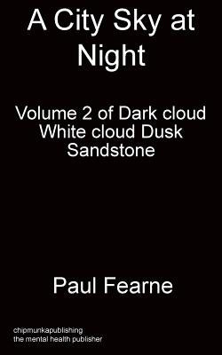 A City Sky at Night: - Volume 2 of Dark cloud White cloud Dusk by Paul, Fearne