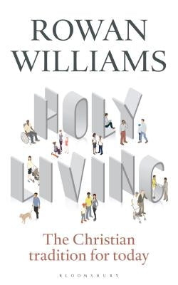 Holy Living: The Christian Tradition for Today by Williams, Rowan