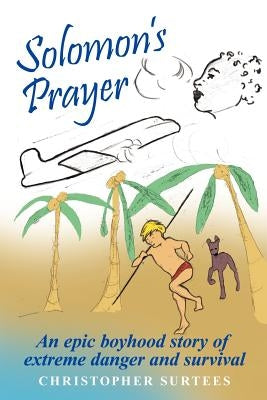 Solomon's Prayer: An Epic Boyhood Story of Extreme Danger and Survival by Surtees, Christopher