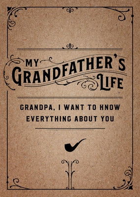 My Grandfather's Life - Second Edition: Grandpa, I Want to Know Everything about Youvolume 37 by Editors of Chartwell Books