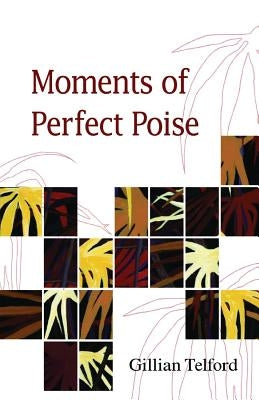 Moments of Perfect Poise by Telford, Gillian