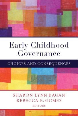 Early Childhood Governance: Choices and Consequences by Kagan, Sharon Lynn