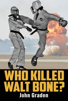 Who Killed Walt Bone: "Breaking Bad" Meets "The Karate Kid" in the 1970s by Graden, John