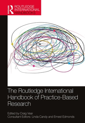 The Routledge International Handbook of Practice-Based Research by Vear, Craig