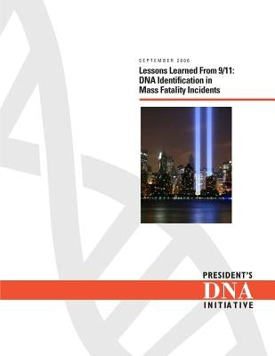 Lessons Learned From 9/11: DNA Identification in Mass Fatality Incidents by Justice, National Institute of